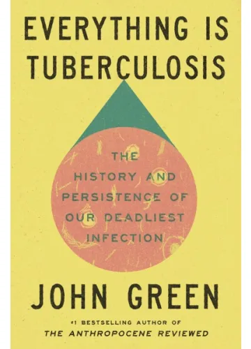Everything Is Tuberculosis by John Green