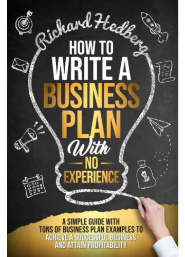How to Write a Business Plan With No Experience by Richard Hedberg