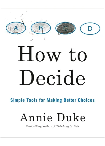How to Decide by Annie Duke