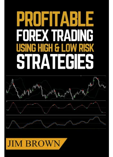 Profitable Forex Trading Using High & Low Risk Strategies by Jim Brown