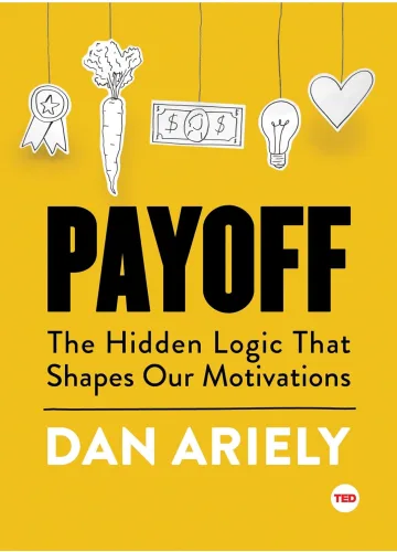 Payoff: The Hidden Logic That Shapes Our Motivations (TED Books) by Dan Ariely