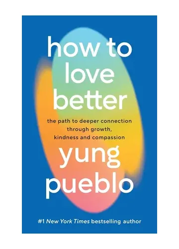 How to Love Better by Yung Pueblo