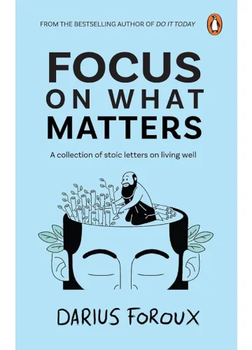 Focus on What Matters by Darius Foroux