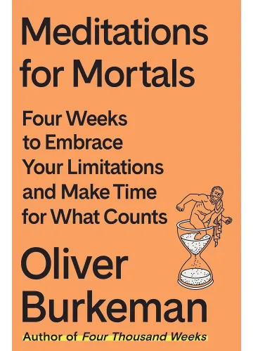 Meditations for Mortals by Oliver Burkeman