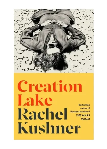 Creation Lake by Rachel Kushner
