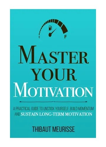 Master Your Motivation by Thibaut Meurisse