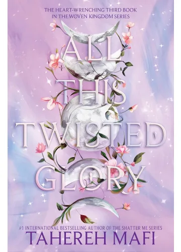 All This Twisted Glory (This Woven Kingdom, #3) by Tahereh Mafi