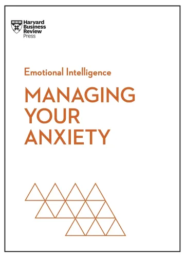 Managing Your Anxiety (HBR Emotional Intelligence Series) by Harvard Business Review, Alice Boyes, Judson Brewer, Rasmus Hougaard, Jacqueline Carter