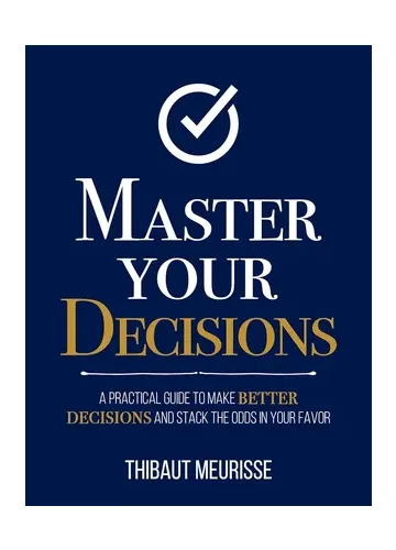 Master Your Decisions by Thibaut Meurisse