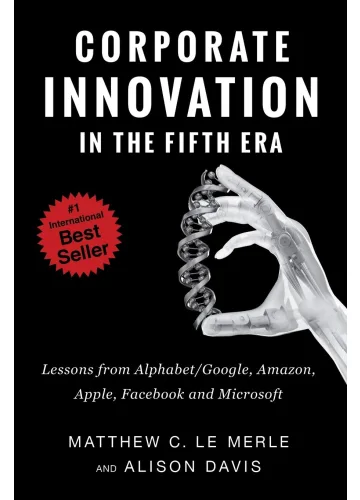 Corporate Innovation in the Fifth Era by Matthew C. Le Merle, Alison Davis