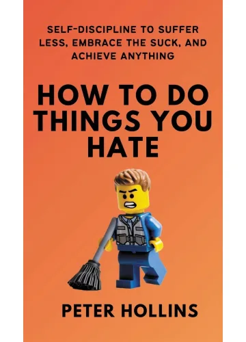 How To Do Things You Hate by Peter Hollins