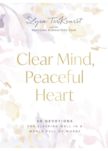 Clear Mind, Peaceful Heart by Lysa TerKeurst