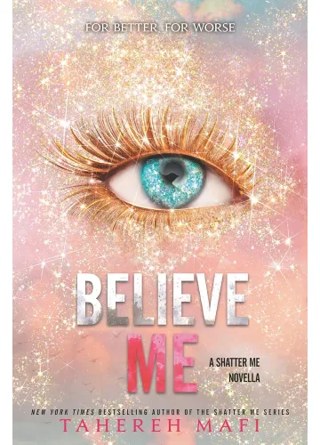 Believe Me (Shatter Me, #6.5) by Tahereh Mafi