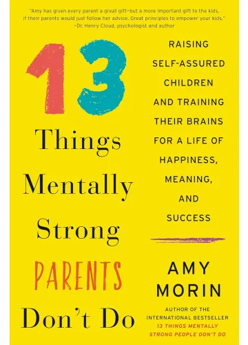 13 Things Mentally Strong Parents Don't Do by Amy Morin
