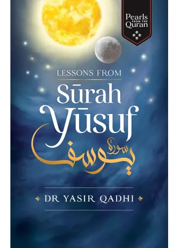 Lessons from Surah Yusuf by Yasir Qadhi