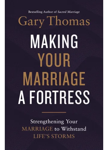 Making Your Marriage a Fortress by Gary Thomas