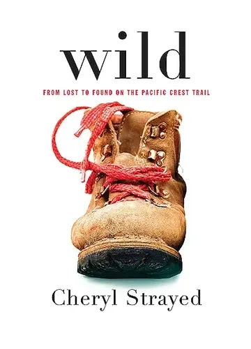 Wild: From Lost to Found on the Pacific Crest Trail by Cheryl Strayed
