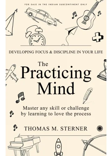 The Practicing Mind by Thomas M. Sterner