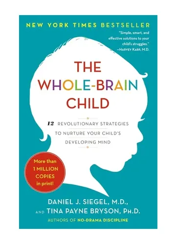 The Whole-Brain Child by Daniel J. Siegel and Tina Payne Bryson