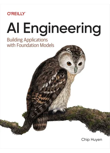 AI Engineering: Building Applications with Foundation Models by Chip Huyen