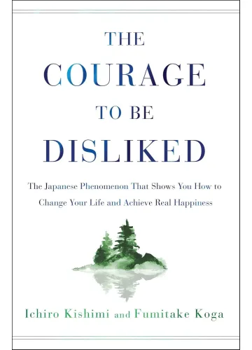 The Courage to Be Disliked by Ichiro Kishimi, Fumitake Koga