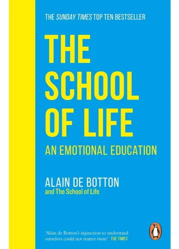 The School of Life: An Emotional Education by Alain de Botton