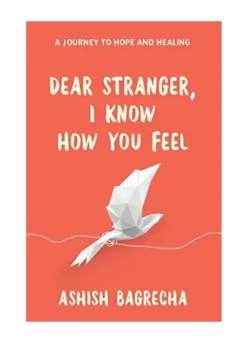 Dear Stranger, I Know How You Feel by Ashish Bagrecha