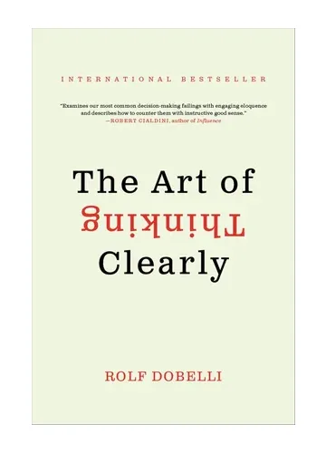 The Art of Thinking Clearly by Rolf Dobelli
