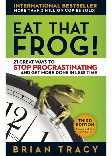 Eat That Frog!: 21 Great Ways to Stop Procrastinating and Get More Done in Less Time by Brian Tracy