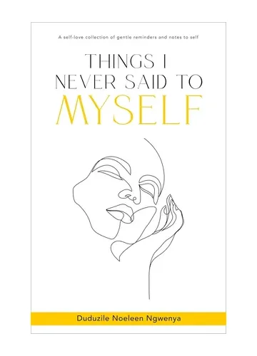 Things I Never Said To Myself by Duduzile Noeleen Ngwenya