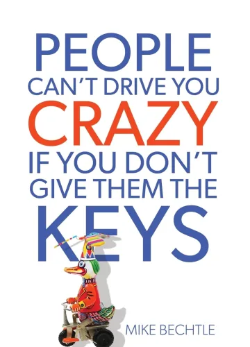 People Can't Drive You Crazy If You Don't Give Them the Keys by Dr. Mike Bechtle