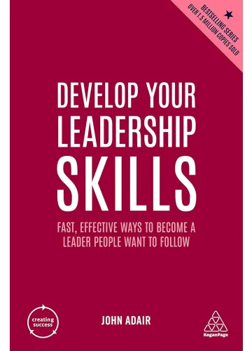 Develop Your Leadership Skills by John Adair