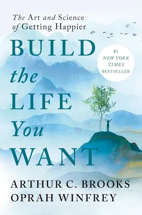 Build the Life You Want by Arthur C. Brooks
