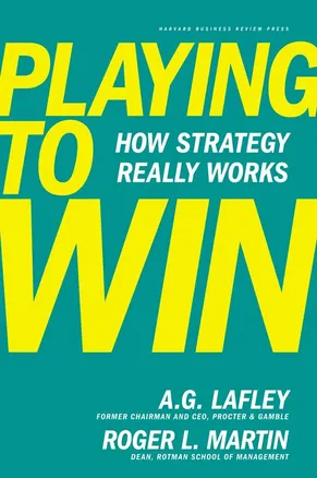 Playing to Win by A.G. Lafley and Roger L. Martin