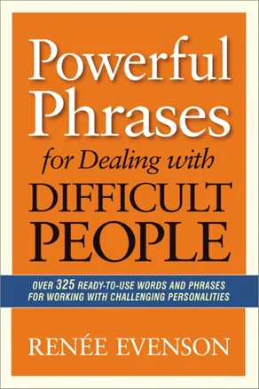 Powerful Phrases for Dealing with Difficult People by Renée Evenson