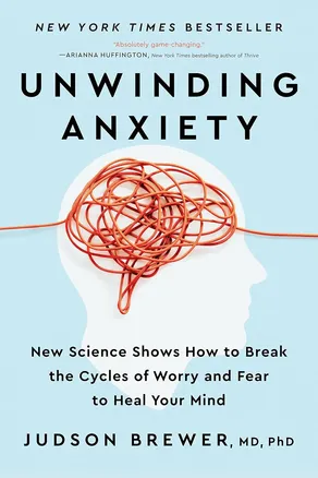 Unwinding Anxiety by Judson Brewer