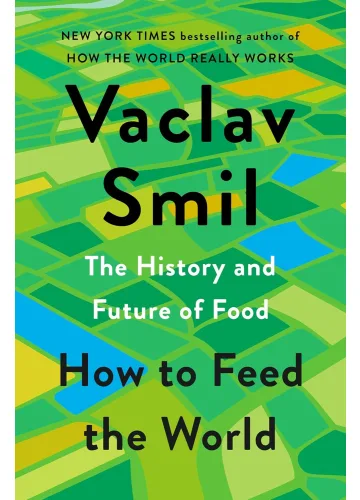 How to Feed the World: The History and Future of Food by Vaclav Smil