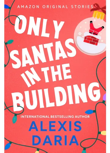 Only Santas in the Building (Under the Mistletoe Collection, #5) by Alexis Daria