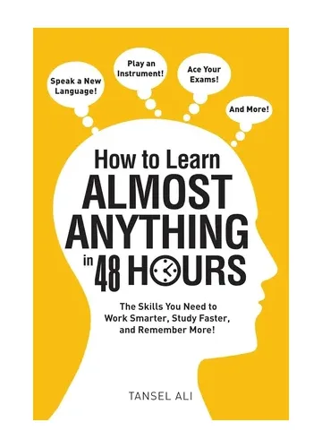 How to Learn Almost Anything in 48 Hours by Tansel Ali