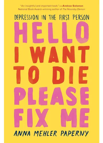 Hello, I Want to Die Please Fix Me by Anna Mehler Paperny