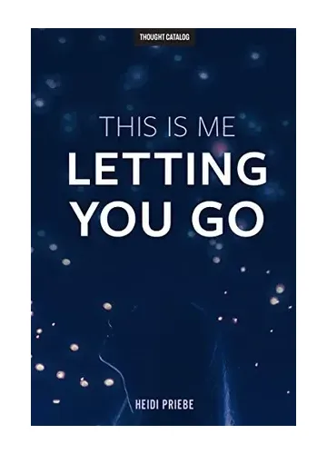 This Is Me Letting You Go by Heidi Priebe