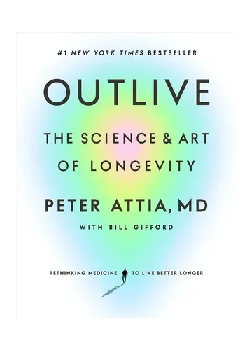Outlive: The Science and Art of Longevity by Peter Attia