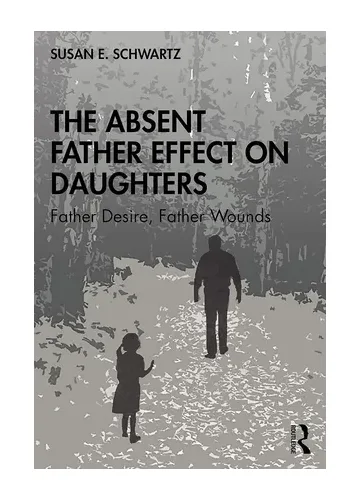 The Absent Father Effect on Daughters by Susan E. Schwartz
