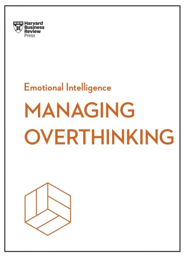 Managing Overthinking (HBR Emotional Intelligence Series) by Harvard Business Review, Alice Boyes, Melody Wilding, Thomas H. Davenport, Sian Beilock