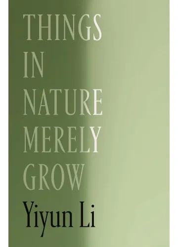 Things in Nature Merely Grow by Yiyun Li