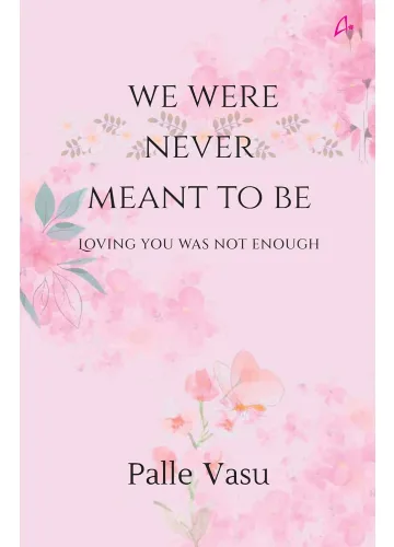 We Were Never Meant To Be: Loving You Was Not Enough by Palle Vasu