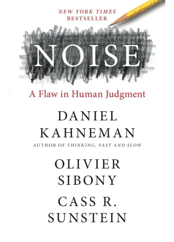 Noise by Daniel Kahneman, Olivier Sibony, Cass R. Sunstein