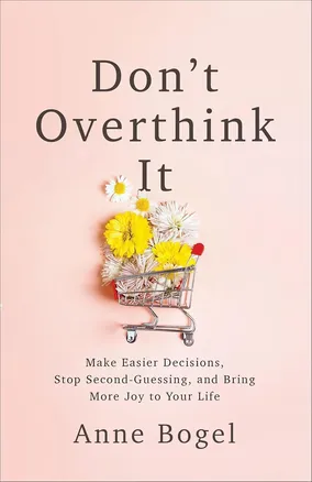 Don't Overthink It by Anne Bogel