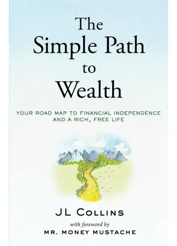 The Simple Path to Wealth by JL Collins
