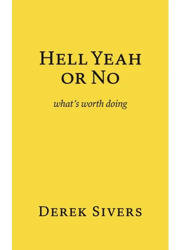 Hell Yeah or No by Derek Sivers